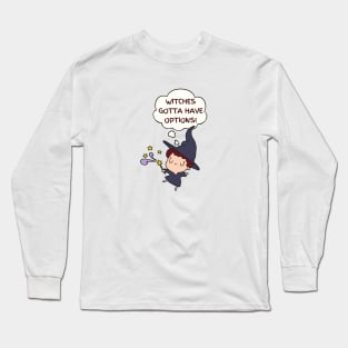 Witches gotta have options Long Sleeve T-Shirt